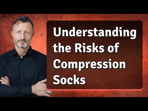 Understanding the Risks of Compression Socks