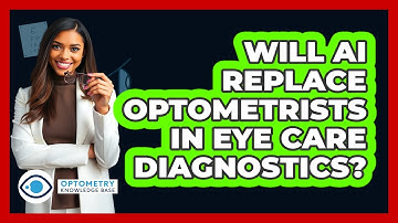 Will AI Replace Optometrists In Eye Care Diagnostics? - Optometry Knowledge Base