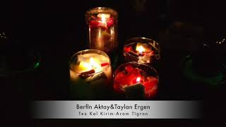 BERFİN AKTAY - TE'Z KAL KIRIM (Aram Tîgran)