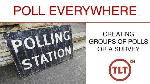 Poll Everywhere: Creating Poll Groups and Surveys