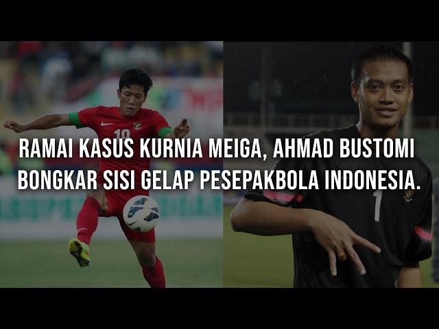 Ramai Kasus Kurnia Meiga, Ahmad Bustomi Bongkar Sisi Gelap Pesepakbola Indonesia. class=