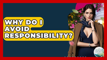 Why Do I Avoid Responsibility? - The Personal Growth Path