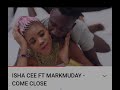 ISHA CEE FT MARKMUDAY COME CLOSE mp3