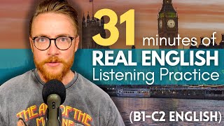31 Minutes of REAL English  Listening Practice | Build Confidence | B1-C2 British English Podcast