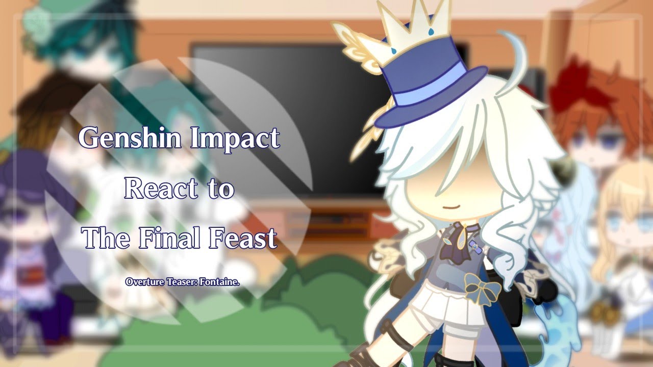 Genshin impact react to The Final Feast ||Genshin|| |Fontaine|