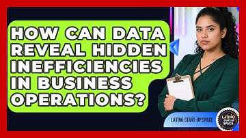 How Can Data Reveal Hidden Inefficiencies In Business Operations? - Latino Start Up Space