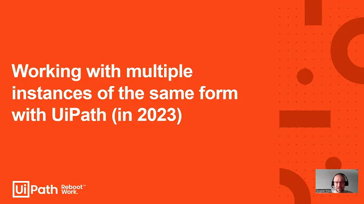 7. Working with multiple instances of the same form with UiPath (in 2023)