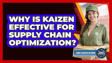 Why Is Kaizen Effective For Supply Chain Optimization? - Smart Logistics Network