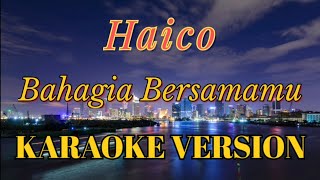 Haico - Bahagia Bersamamu Karaoke