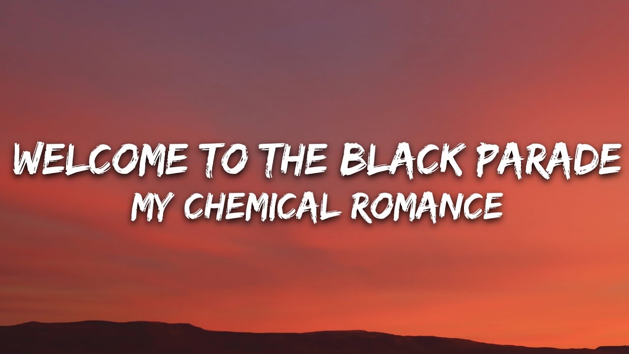 My Chemical Romance - Welcome To The Black Parade (Lyrics) My Chemical Romance - Welcome To The Black Parade (Lyrics)