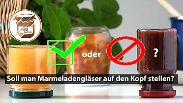 Wie lange müssen Marmeladengläser auf dem Deckel stehen?