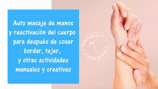 Automasaje de manos y reactivación del cuerpo, después de coser/bordar/tejer/ y actividades manuales