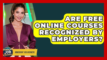 Are Free Online Courses Recognized By Employers? - Immigrant Job Answers
