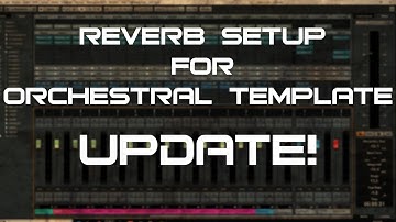 How To Setup Reverb For Your Orchestral Template Update!