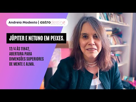 JÚPITER E NETUNO EM PEIXES. 12/4 às 11h42, abertura para dimensões superiores de mente e alma.