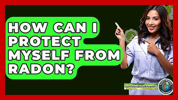 How Can I Protect Myself From Radon? - Earth Science Answers
