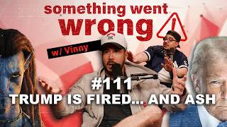 Trump is Losing Me And Avatar Was Sick | Something Went Wrong W/ Vinny