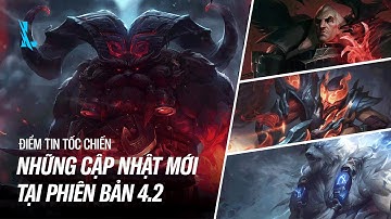 NHỮNG CẬP NHẬT MỚI TẠI PHIÊN BẢN 4.2 | ĐIỂM TIN TỐC CHIẾN