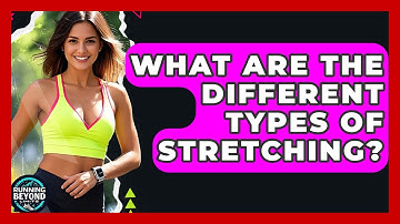 What Are The Different Types Of Stretching? - Running Beyond Limits