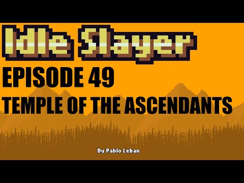 Idle Slayer - 100% Achievements Journey - Ep 49 - Temple of the Ascendants