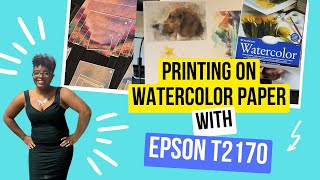 Printing watercolor paper art prints - Epson Surecolor T2170