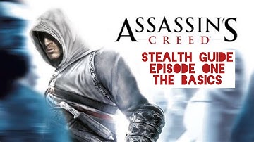 Assassin’s Creed 1 Stealth Guide, Episode One: the Basics