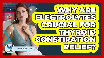 Why Are Electrolytes Crucial For Thyroid Constipation Relief? - Thyroid Wellness Hub