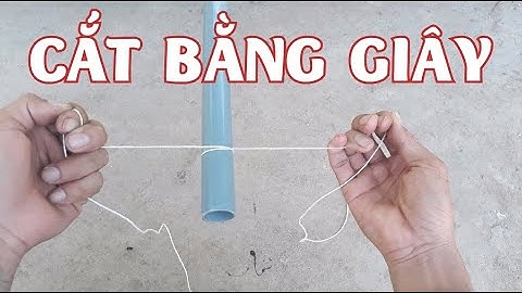 Mẹo cắt ống pvc bằng giây