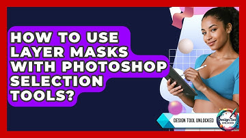How To Use Layer Masks With Photoshop Selection Tools? - Design Tool Unlocked
