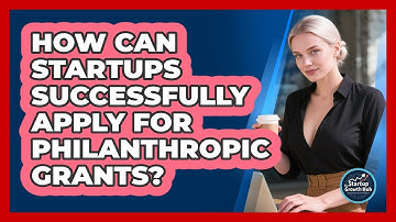How Can Startups Successfully Apply For Philanthropic Grants? - The Startup Growth Hub