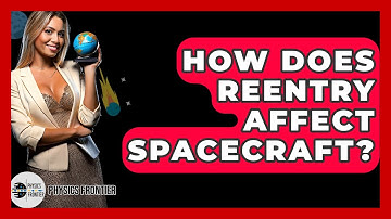 How Does Reentry Affect Spacecraft? - Physics Frontier
