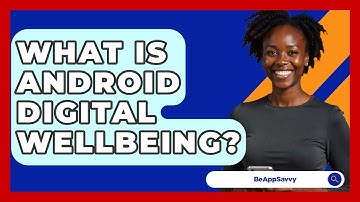 What Is Android Digital Wellbeing? - Be App Savvy