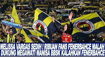 MELISSA VARGAS SEDIH ! RIBUAN FANS FENERBAHCE MALAH DUKUNG MEGAWATI MANISA BBSK KALAHKAN FENERBAHCE