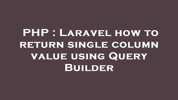 PHP : Laravel how to return single column value using Query Builder