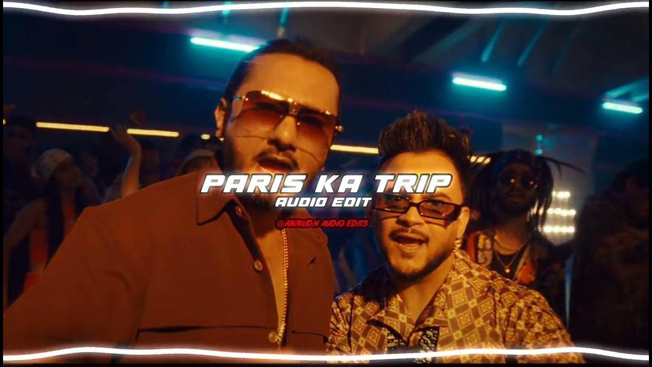 Paris Ka Trip Yo Yo Honey Singh X Millind Gaba Audio Edit Youtube 