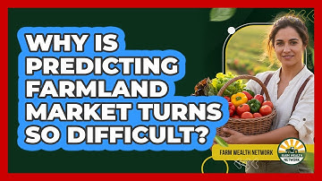 Why Is Predicting Farmland Market Turns So Difficult? - Farm Wealth Network