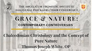 Chalcedonian Christology and the Concept of Pure Nature | Fr. Thomas Joseph White, OP