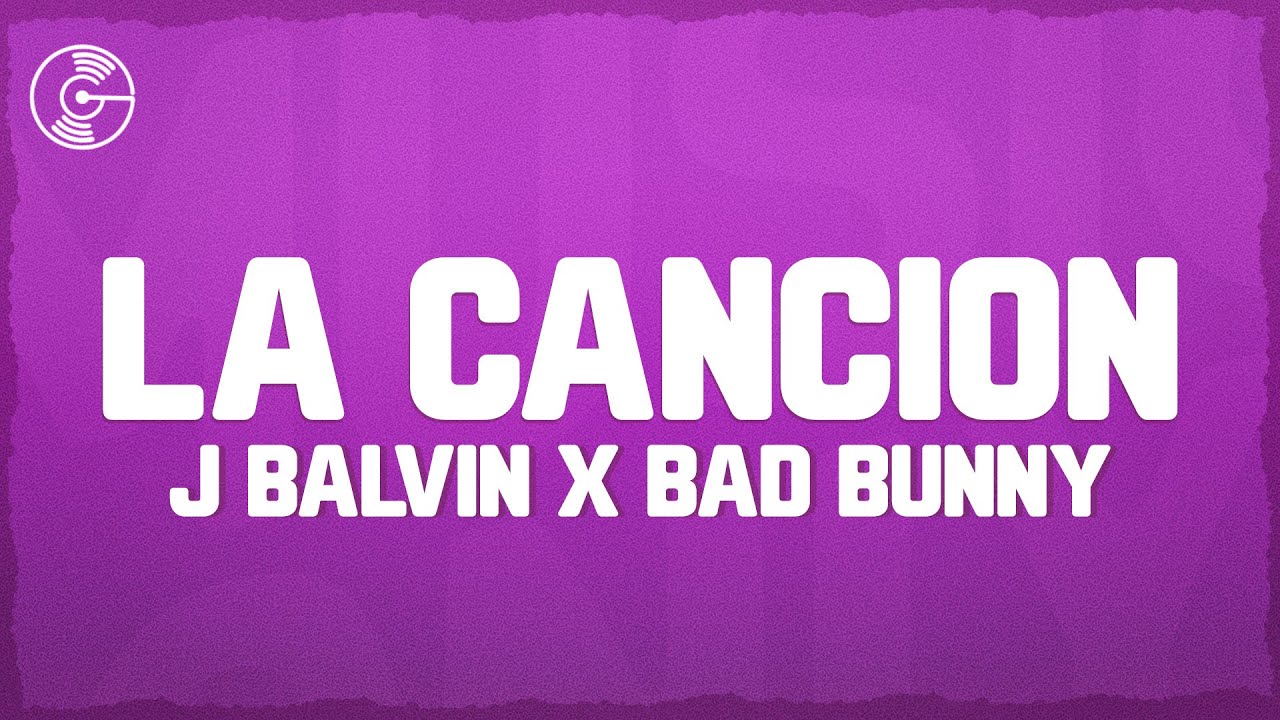 J BALVIN x BAD BUNNY - LA CANCIÓN (Letra/Lyrics)