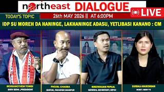 IDP SU MOREH DA HANINGE, LAKHANINGE ADASU, YETLIBASI KANANO : CM || ON NORTHEAST DIALOGUE 26|05|26