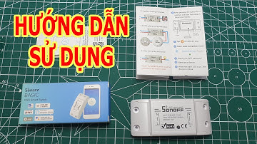Hướng dẫn sử dụng công tắc điều khiển từ xa qua mạng wifi 3G Sonoff Basic