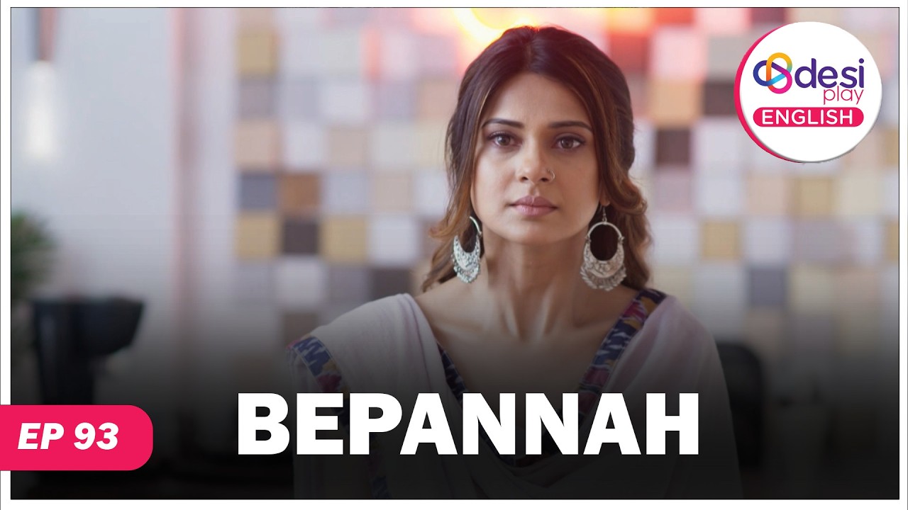 BEPANNAH | Full Episode 93 | Someone in His Life | Desi Play-English
