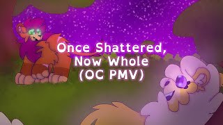 (PMV) Once Shattered, Now Whole [OCs]
