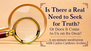 IS THERE A REAL NEED TO SEEK FOR TRUTH?