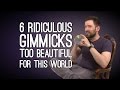 6 Ridiculous Gimmicks Too Beautiful for This World