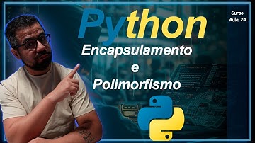 Encapsulamento e Polimorfismo no  Python - Curso 24 [2025]