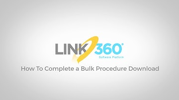 LINK360 software | How To Download Bulk Procedures