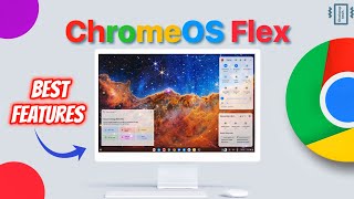 Chrome OS Flex BEST Features and Reasons to Install Chrome OS Flex