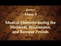 Music 9 - Quarter 1: Musical Elements during the Medieval, Renaissance, and Baroque Periods