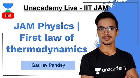JAM Physics | First law of thermodynamics | IIT-JAM | Gaurav Kumar | JAM 2021 | Unacademy Live