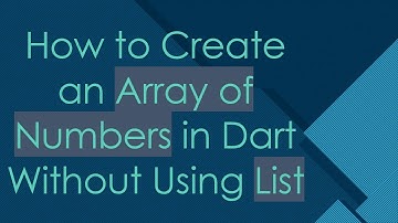 How to Create an Array of Numbers in Dart Without Using List